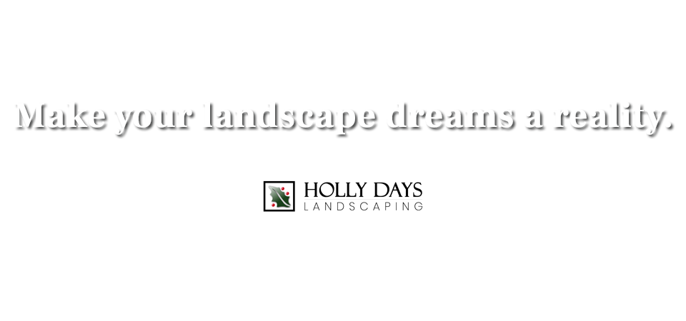 holly-days-landscaping-create-your-landscape-dream